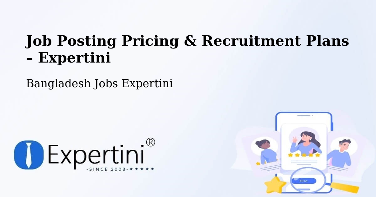 Job Posting Pricing & Recruitment Plans – Sakhipur - Sakhipur, Bangladesh Jobs Expertini
